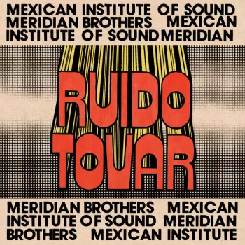 Mexican Institute Of Sound, Meridian brothers - Ruido Tovar